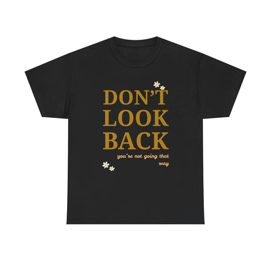 Inspiring Motivational T-Shirt, Unisex Heavy Cotton Tee, Don't Look Back Shirt, Positive Affirmation Tee, Casual Outfit, Gift for Friends