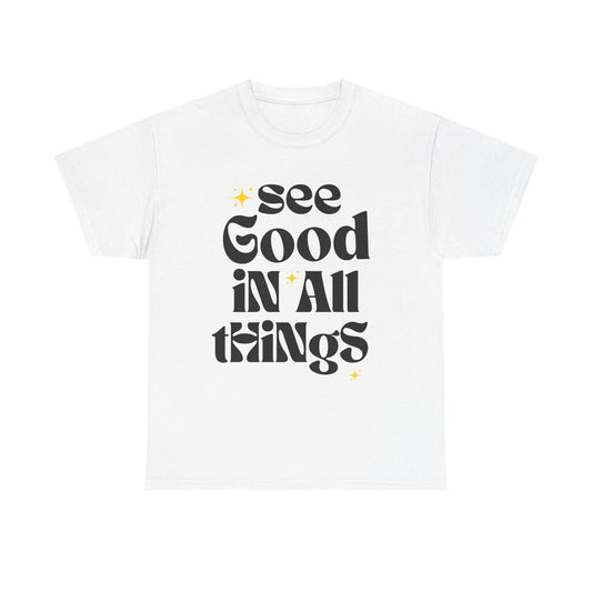 See Good in All Things Tee, Positive Quote T-Shirt, Motivational Cotton Tee