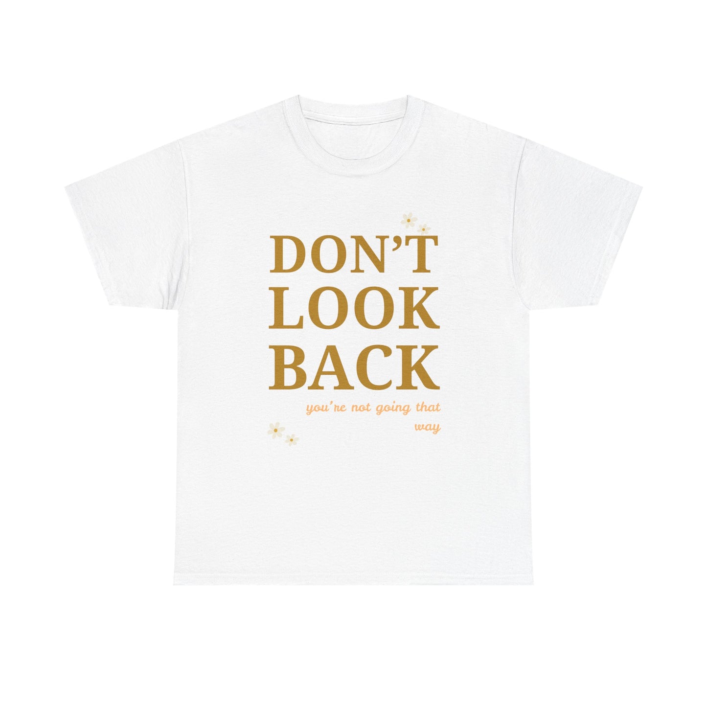 Inspiring Motivational T-Shirt, Unisex Heavy Cotton Tee, Don't Look Back Shirt, Positive Affirmation Tee, Casual Outfit, Gift for Friends