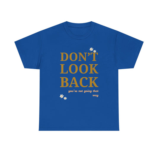 Inspiring Motivational T-Shirt, Unisex Heavy Cotton Tee, Don't Look Back Shirt, Positive Affirmation Tee, Casual Outfit, Gift for Friends