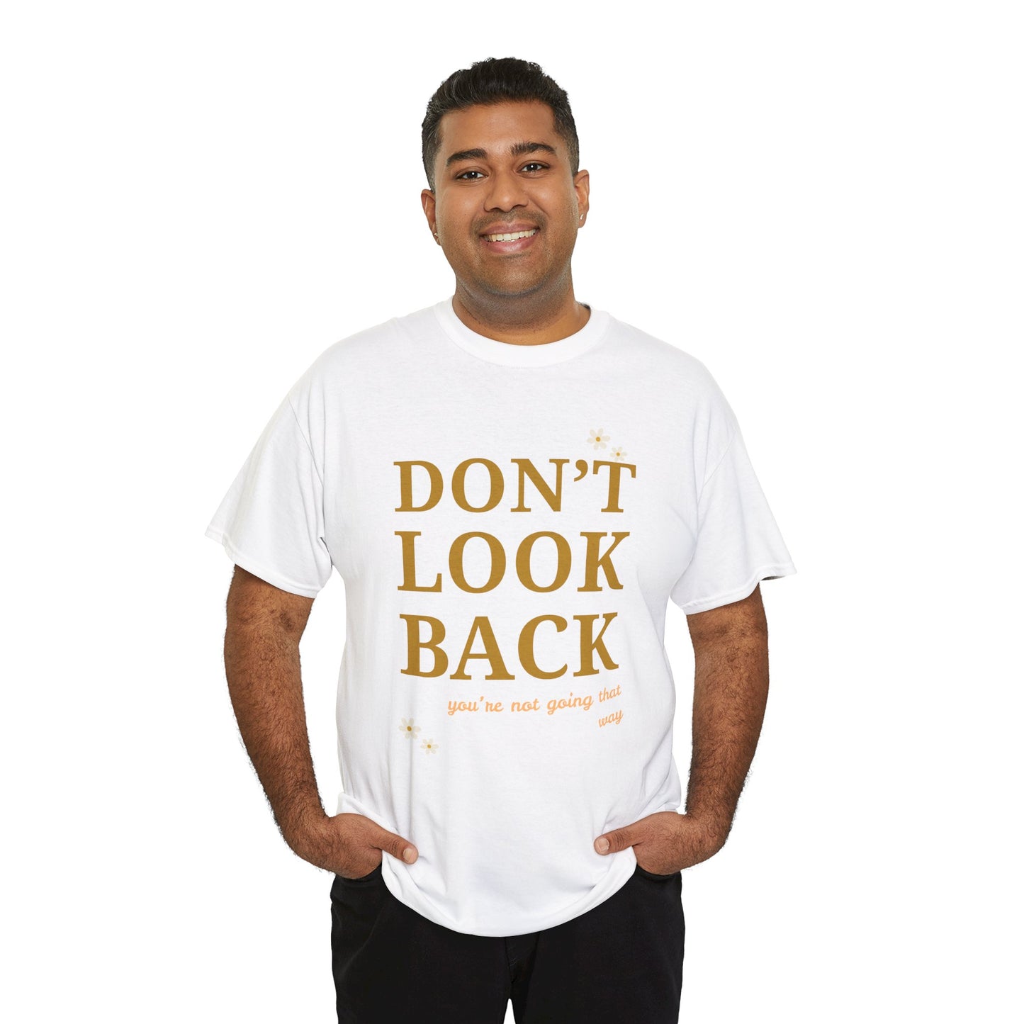 Inspiring Motivational T-Shirt, Unisex Heavy Cotton Tee, Don't Look Back Shirt, Positive Affirmation Tee, Casual Outfit, Gift for Friends